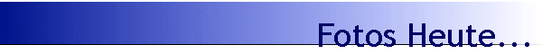 Fotos Heute...